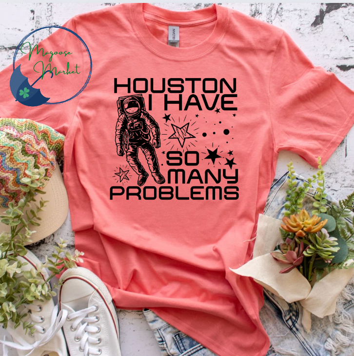 Houston I have so many problems-Everyday