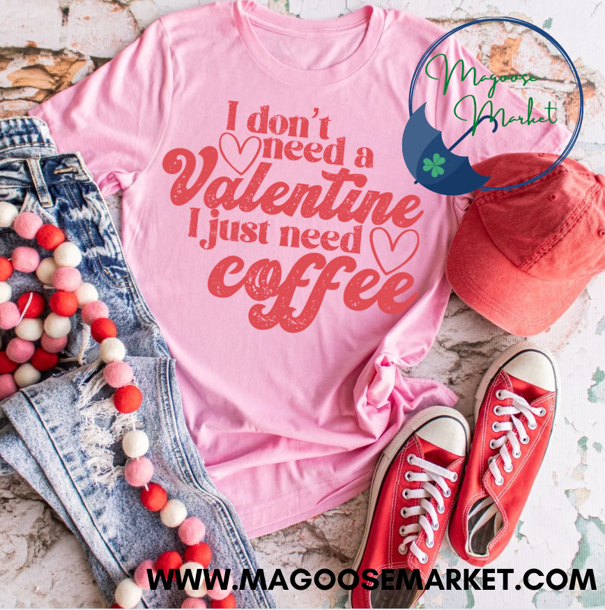 I don't need a valentine, I just need coffee-Valentine's Day
