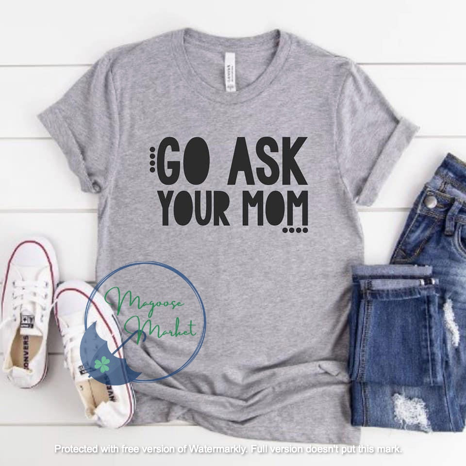 Go ask your mom-Father's Day