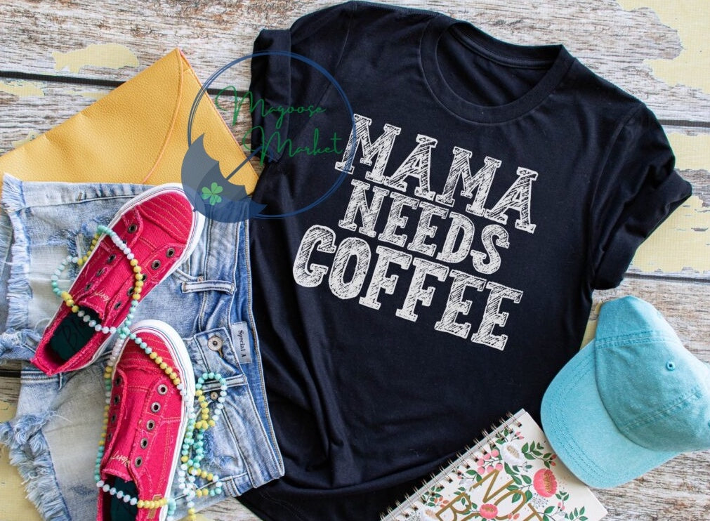 Mama Needs Coffee-Everyday