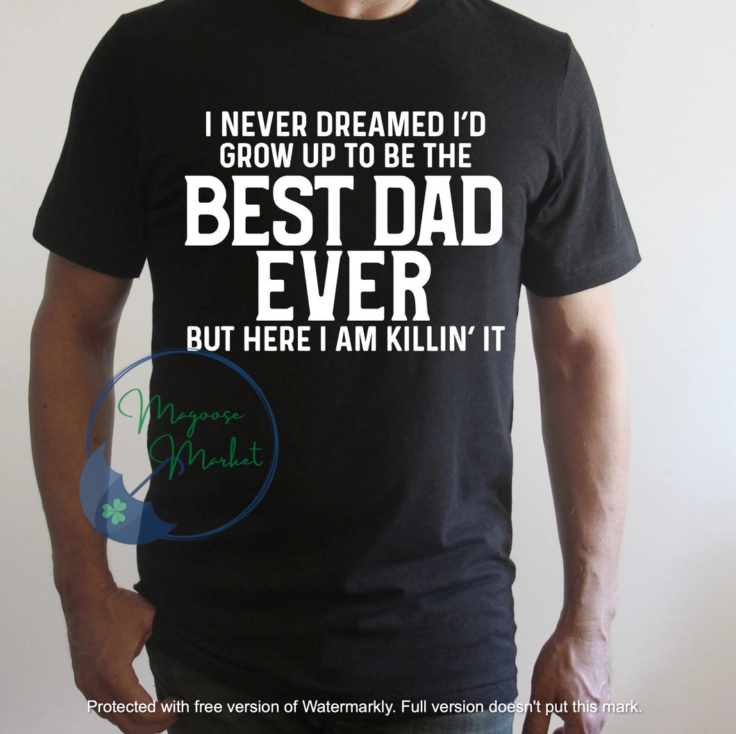 I never dreamed I would grow up to be an awesome dad-Father's Day