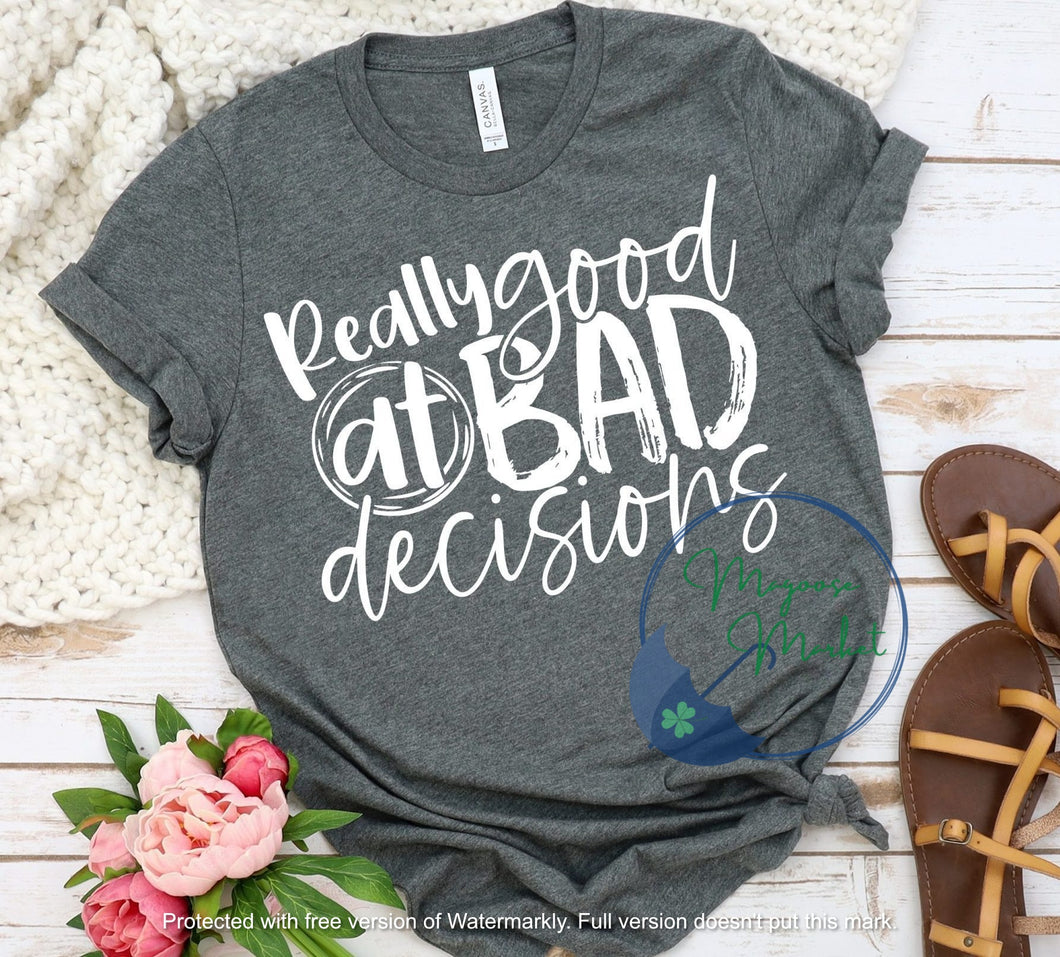 Really Good at Bad Decisions...Everyday Wear