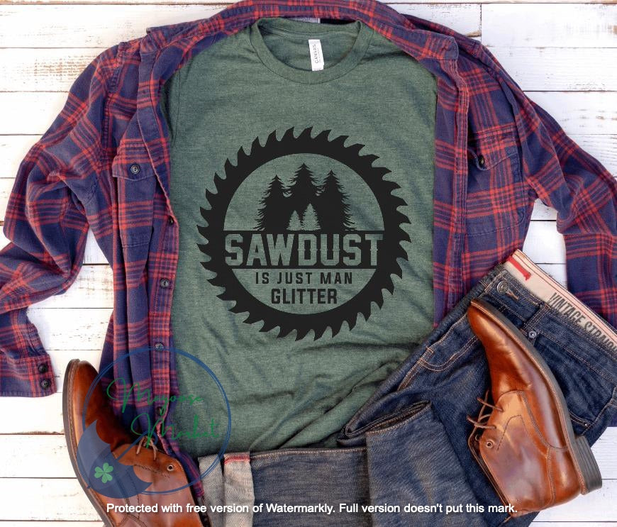 Sawdust is man glitter-Father's Day