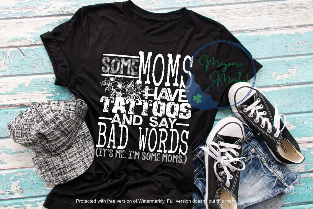 Some Moms have Tattoos...Everyday Wear