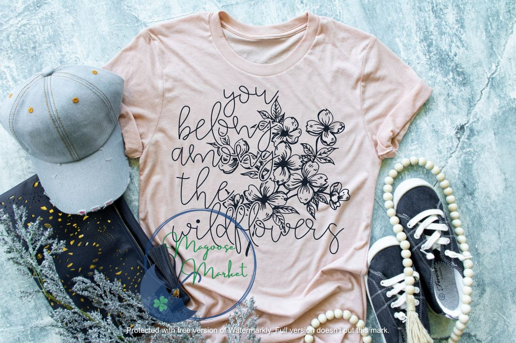 You belong among the wildflowers... Everyday Wear