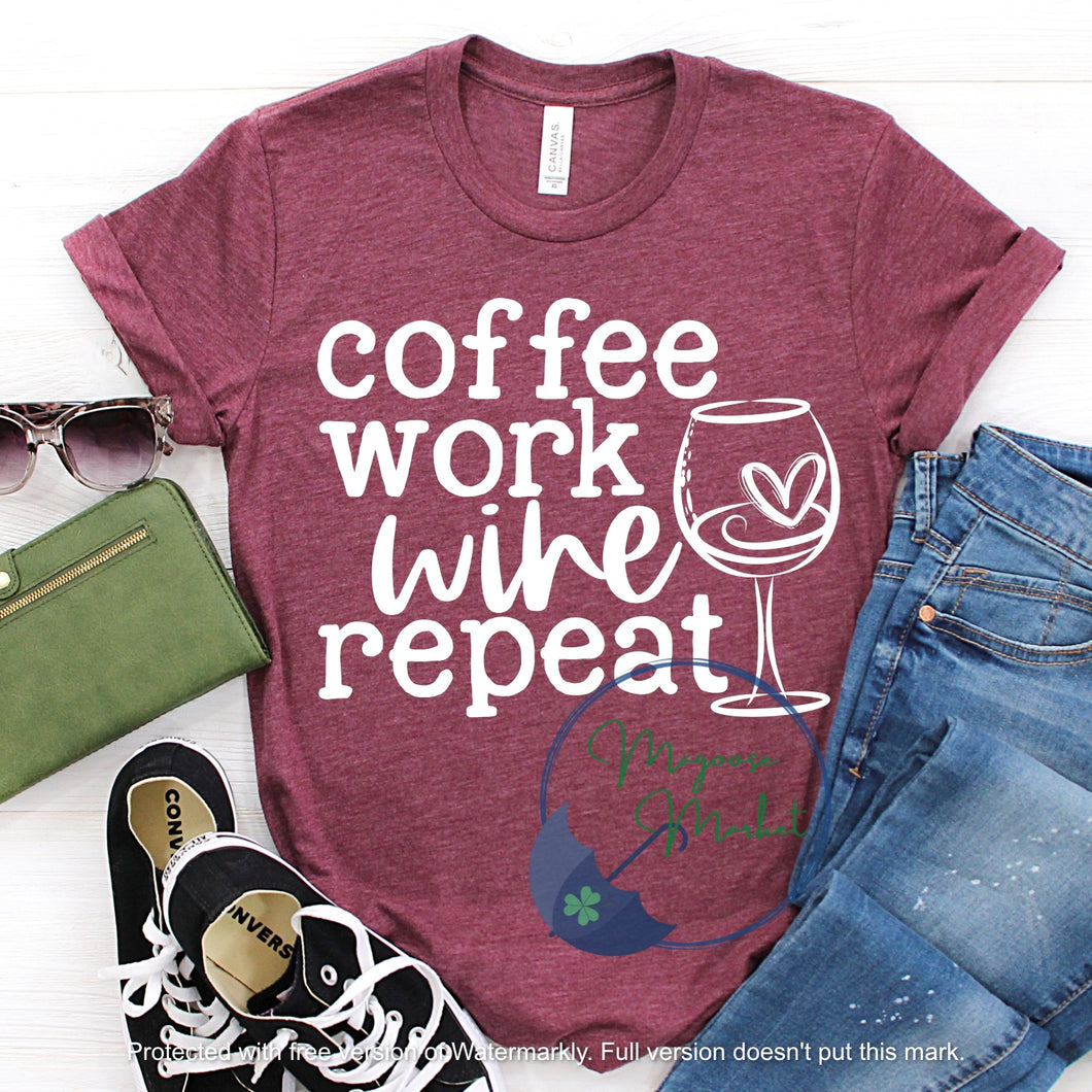 Coffee Work Wine Repeat...Everyday Wear