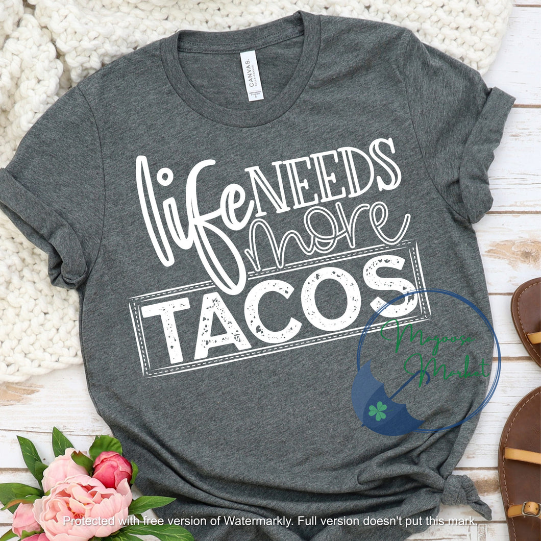 Life Needs more Tacos...Everyday Wear